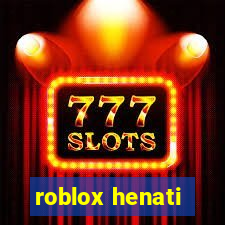 roblox henati